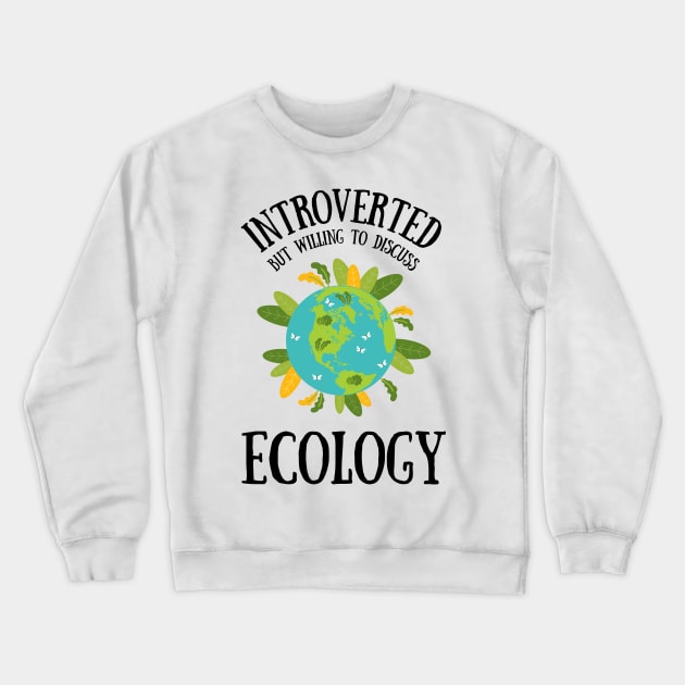 Introverted but Willing to Discuss ECOLOGY Crewneck Sweatshirt by WildScience